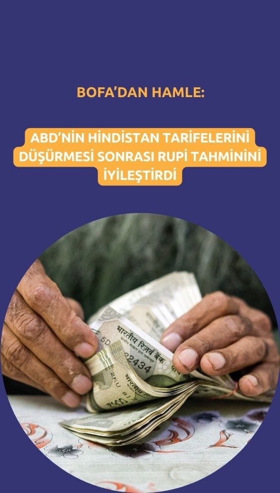 BofA ABD ticaret anlaşması ile rupi tahminini yükseltti