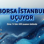Borsa İstanbul uçuyor: Zirve 14 bin 400 üstüne taşındı