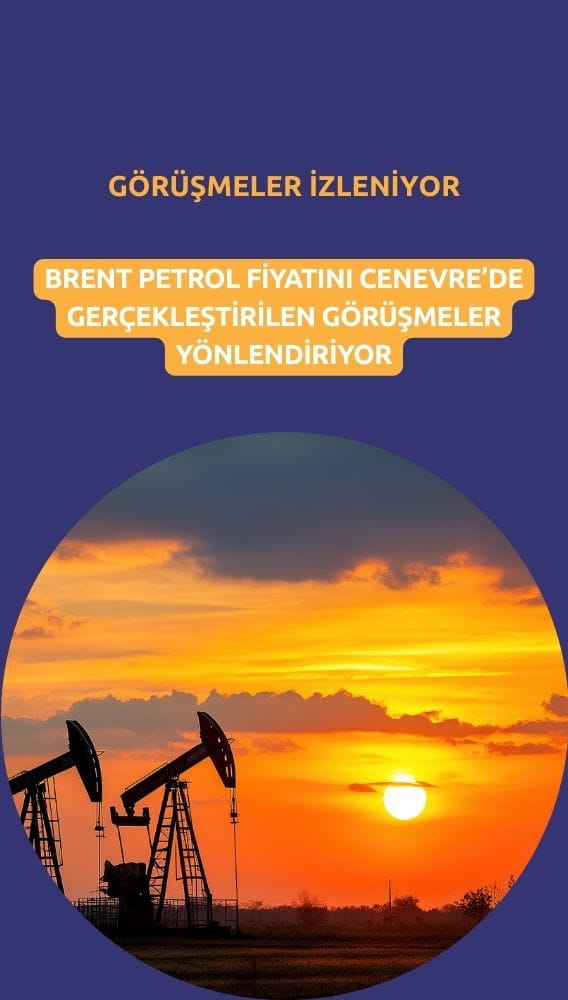 Brent petrol fiyatlarını Cenevre görüşmeleri yönlendiriyor