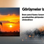 Brent petrol fiyatlarını Cenevre görüşmeleri yönlendiriyor
