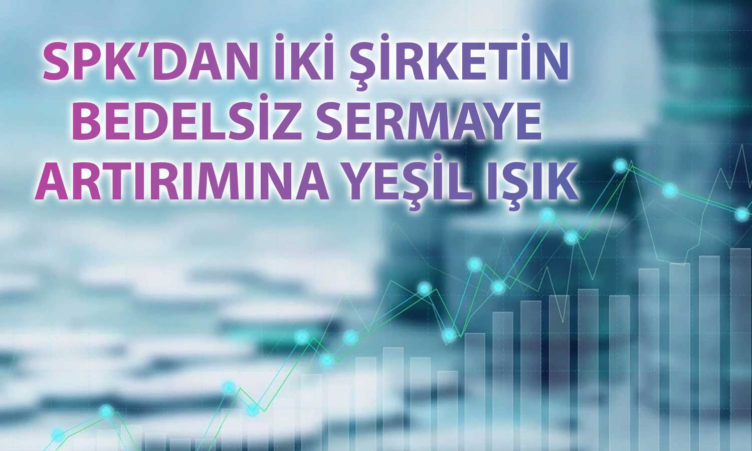 Büyük Şefler ve Kızılbük GYO’nun bedelsiz sermaye artırımı onayladı