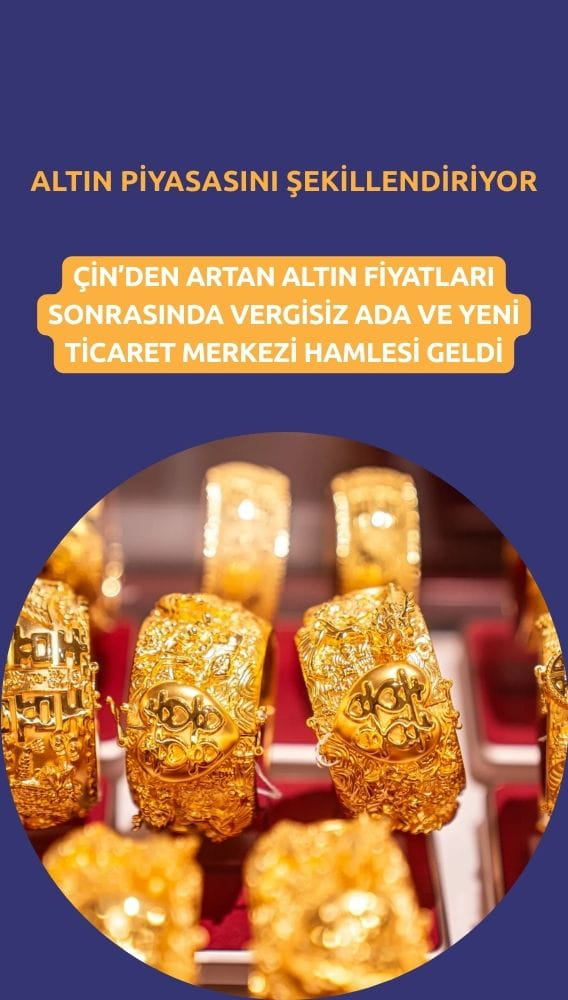 Çin altın piyasasını yeniden şekillendiriyor: Vergisiz ada hamlesi