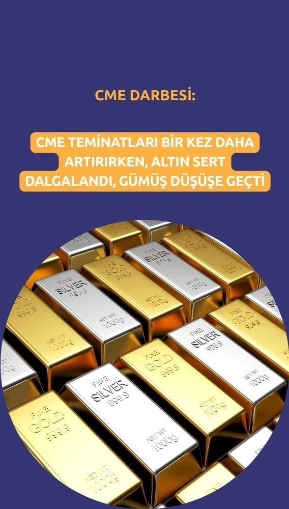 CME teminatları bir kez daha artırdı: Altın ve gümüşte dalgalanma