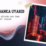 Dev banka uyardı: Altında ana tema ‘oynaklık’ olacak