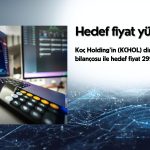Dirençli bilanço sonrası KCHOL hedef fiyatı hesaplandı
