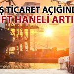 Dış ticarette zayıf başlangıç: Açık yüzde 11,6 arttı