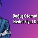 DOAS için tut tavsiyesi sürdü: Hedef fiyat 85 TL birden arttı