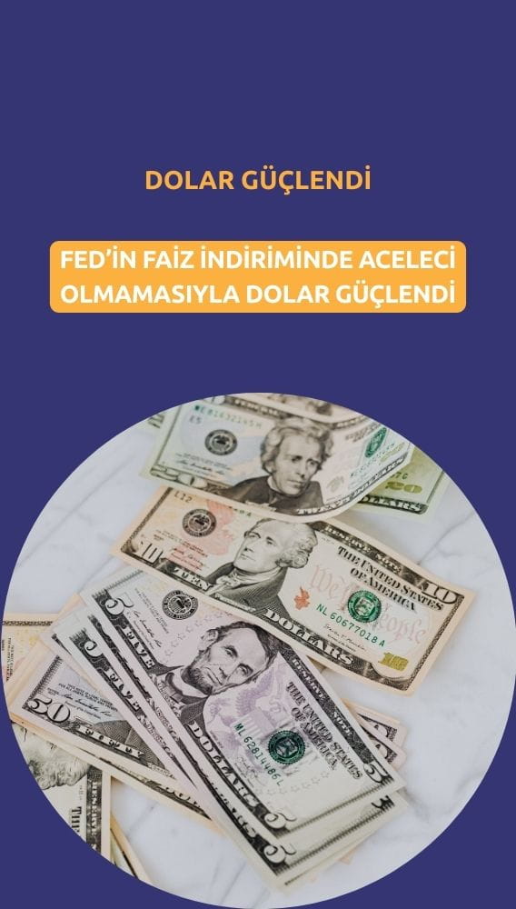 Dolar, Fed'in faiz indiriminde aceleci olmamasıyla güçlendi