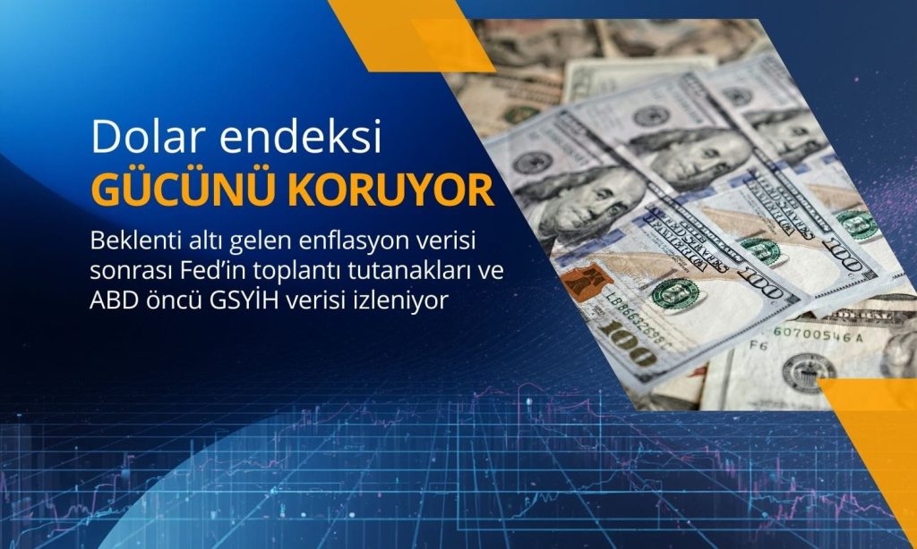 Dolar gücünü koruyor: Gözler Fed tutanaklarında