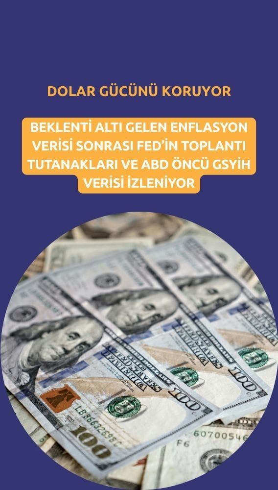 Dolar gücünü koruyor: Gözler Fed tutanaklarında