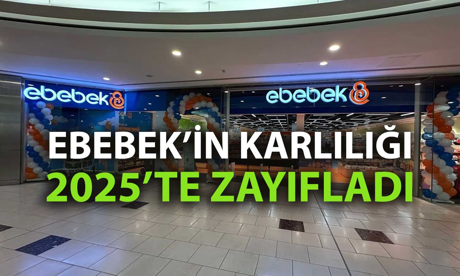 Ebebek, 2025’te ciroyu artırdı: Net kâr geriledi