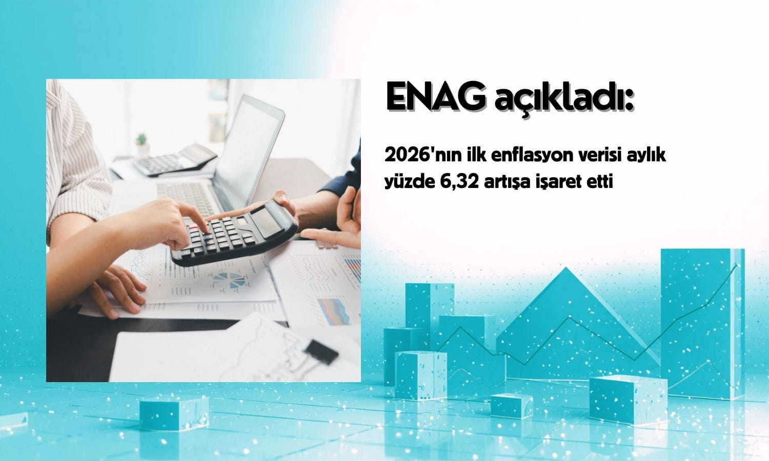 ENAG açıkladı: Enflasyon Ocak’ta aylık yüzde 6,32 arttı