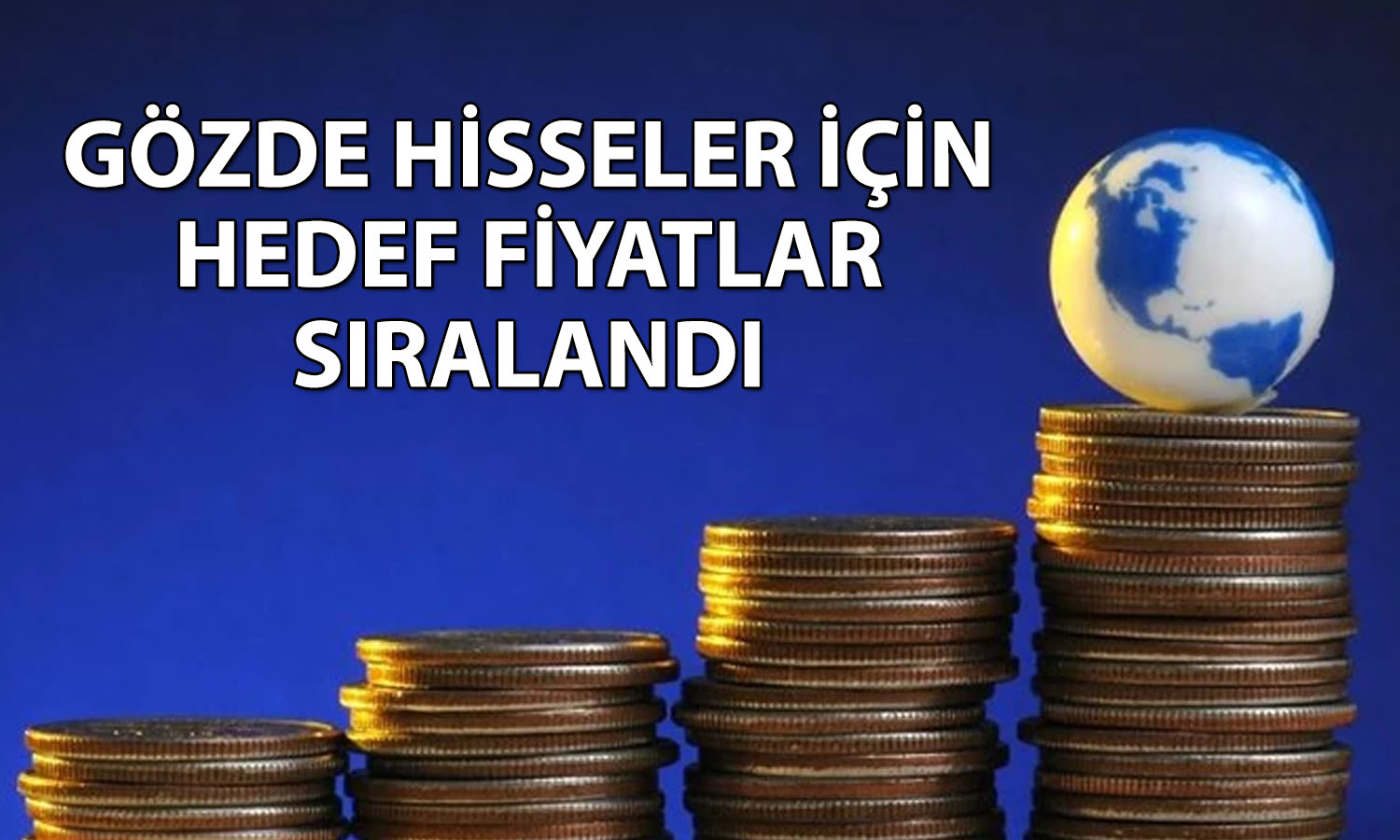 EREGL, KARSN, GLRMK, HALKB ve ARCLK için hedef fiyat