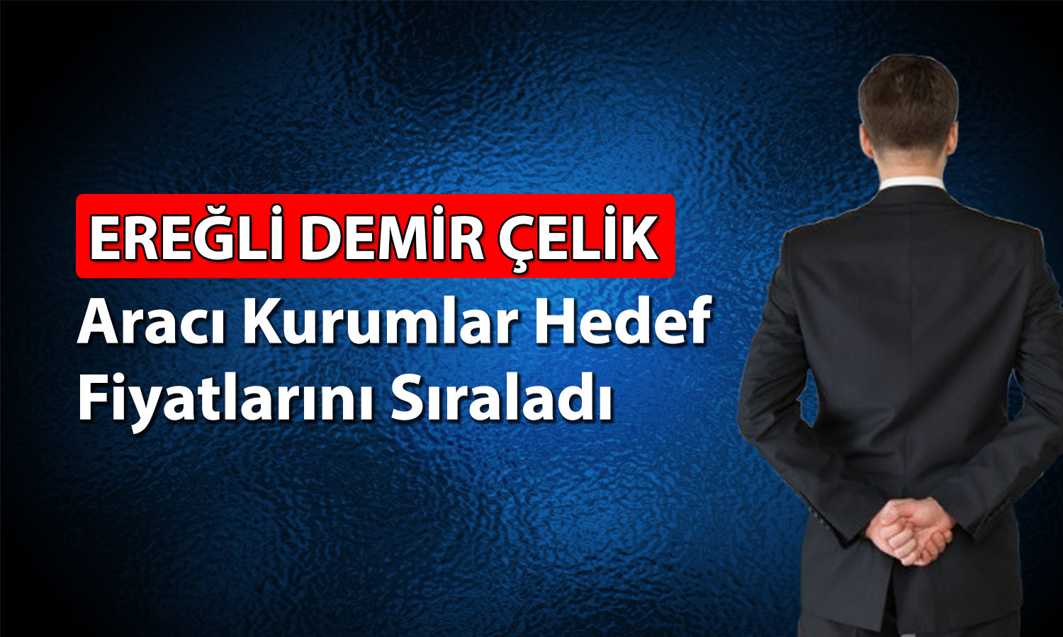 Ereğli Demir Çelik için bilanço sonrası 9 farklı hedef fiyat