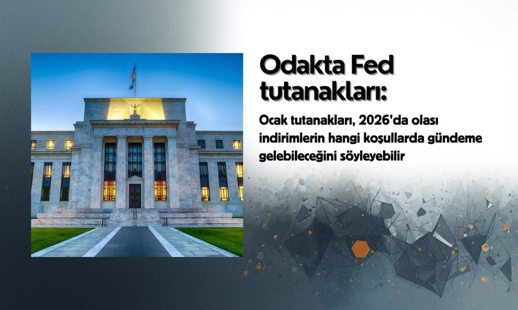 Fed tutanakları olası faiz indirimi sinyallerini verebilir