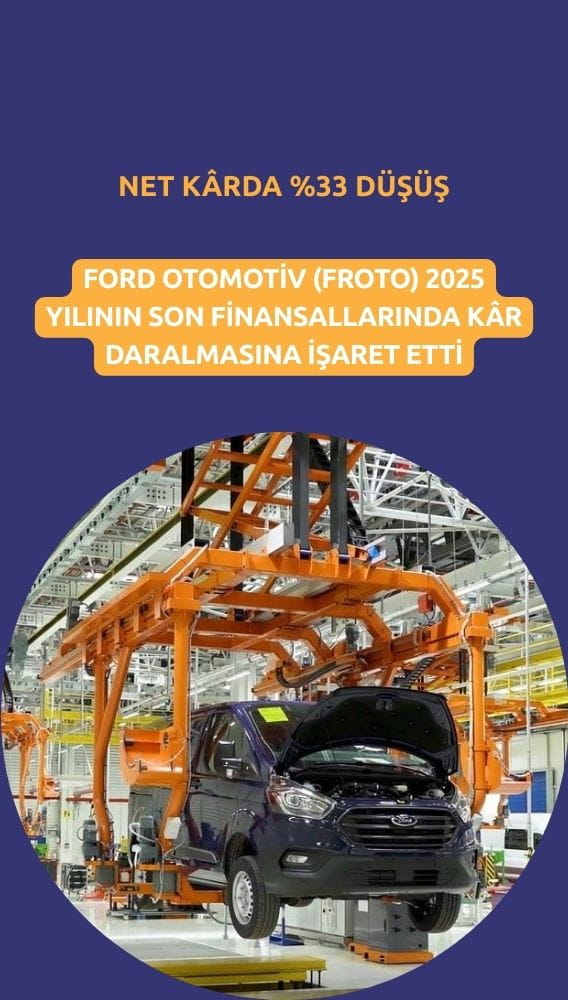 Ford Otomotiv (FROTO) net kârında yüzde 33 daralma