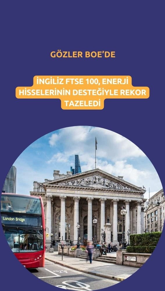 FTSE 100 rekor tazeledi: Gözler BoE kararında