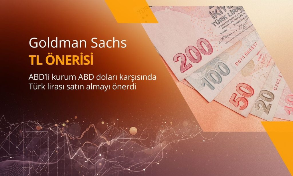 Goldman Sachs ABD doları karşısında TL satın almayı öneriyor