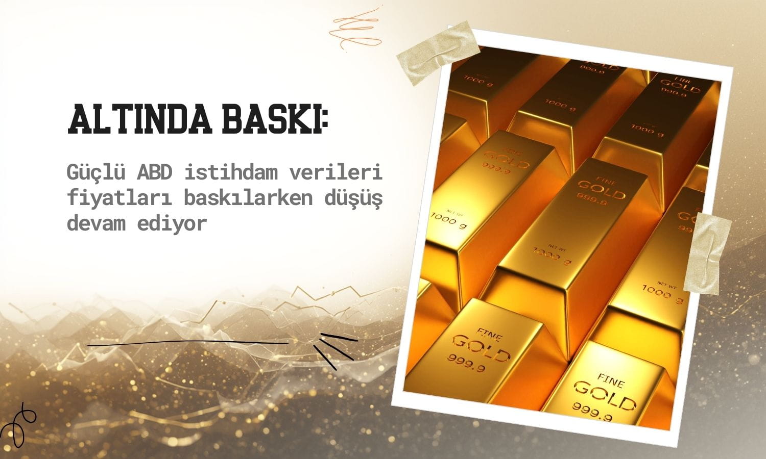 Güçlü ABD istihdam verisi altın fiyatlarını baskıladı