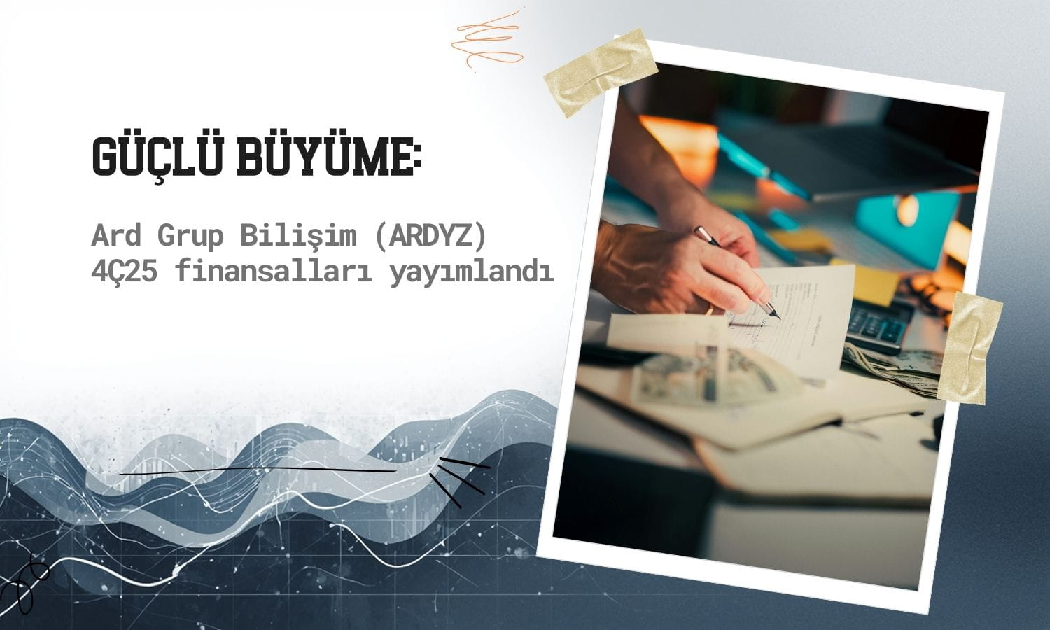 Güçlü büyüme: Ard Grup Bilişim (ARDYZ) 4Ç25 finansalları açıklandı