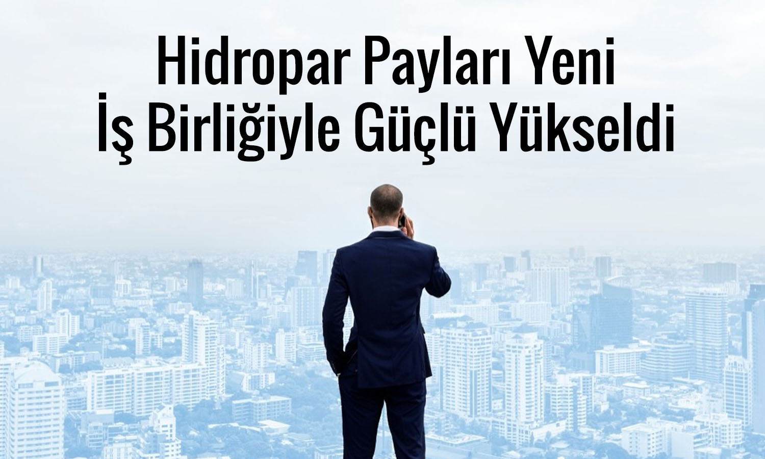Hidropar payları 10 yıllık iş birliği duyurusuyla güç kazandı