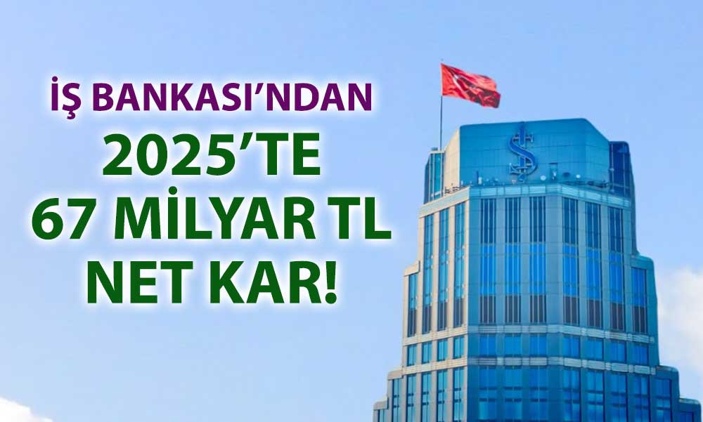 İş Bankası 2025 bilançosunu açıkladı: Net karda yüzde 48 artış
