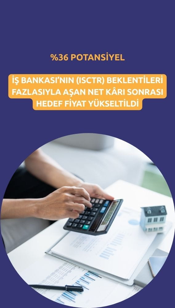 İş Bankası (ISCTR) hedef fiyatı 22,5 TL'ye yükseltildi