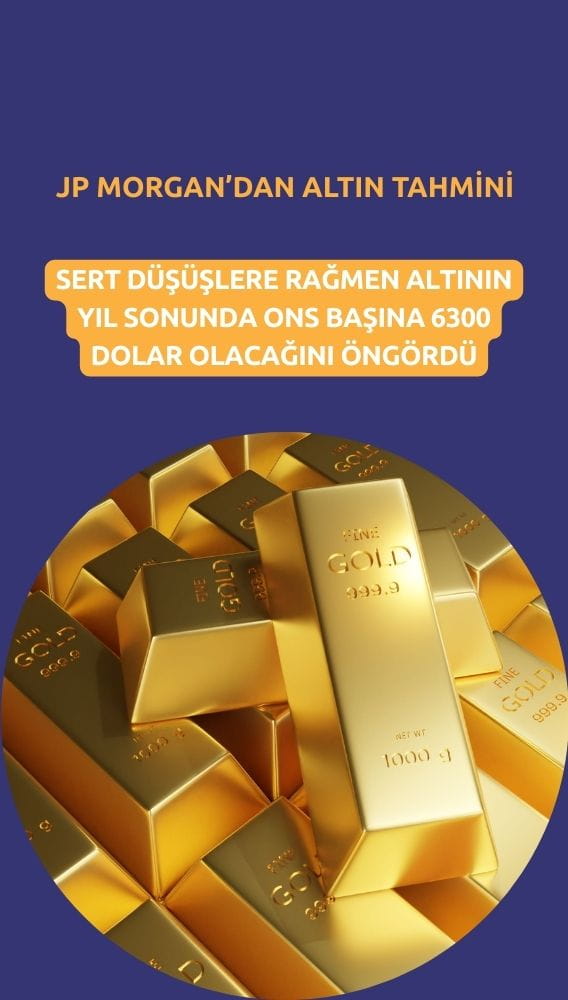 JP Morgan'dan altın tahmini: Yıl sonunda ons 6300 dolar