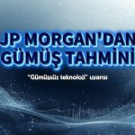 JPMorgan’dan yeni tahmin: Gümüş için kritik eşik