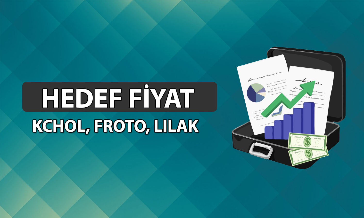 KCHOL, LILAK ve FROTO için hedef fiyat açıklandı