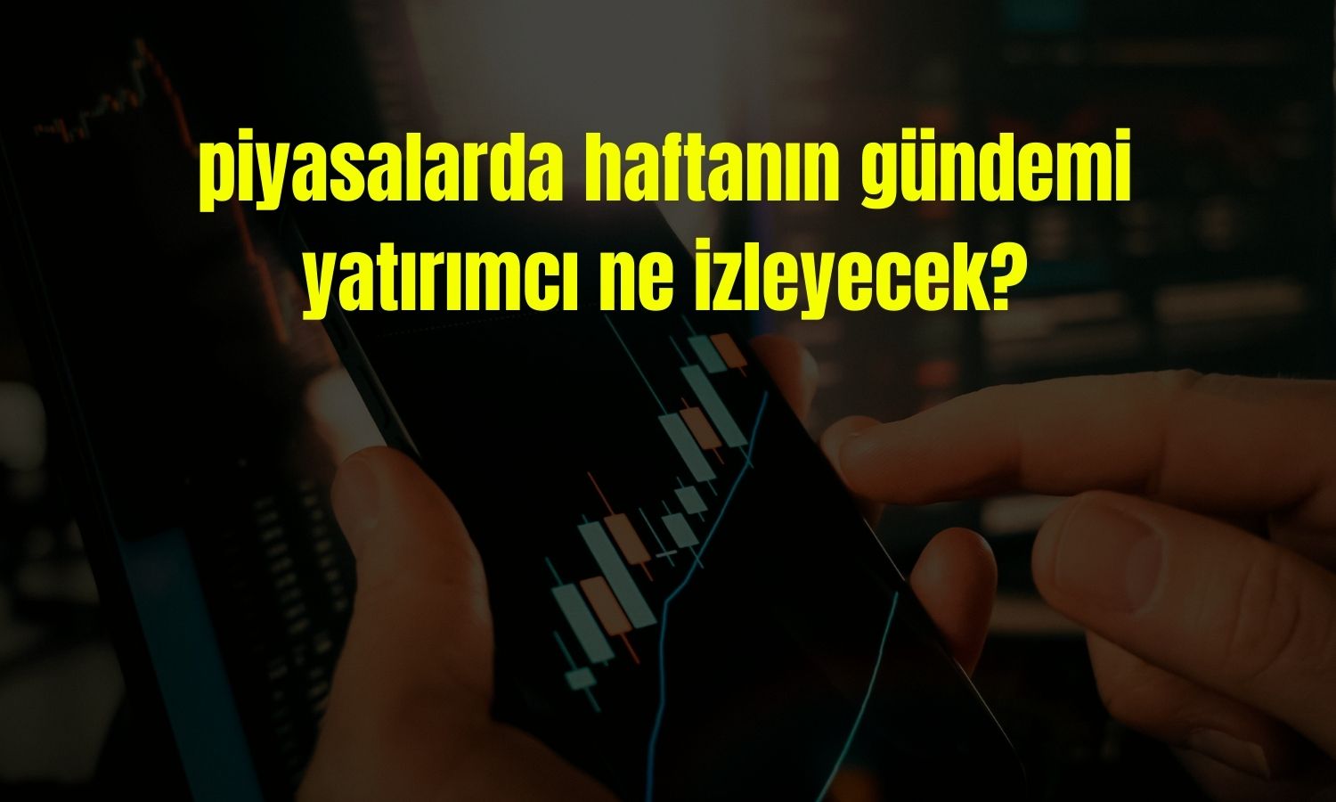 Küresel piyasalar yoğun veri ve bilanço haftasına giriyor