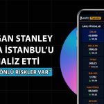 Morgan Stanley: Borsa İstanbul gerçeklikten koptu
