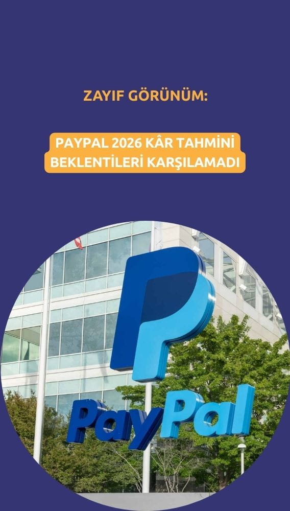 PayPal'dan zayıf görünüm: 2026 kâr tahmini beklentileri karşılamadı