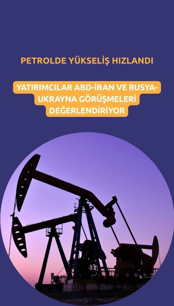 Petrolde güçlü yükseliş: Barış görüşmeleri fiyatlanıyor