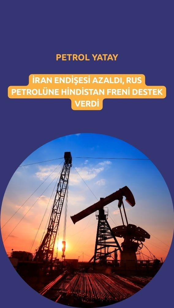 Petrolde yatay seyir: İran endişesi azaldı, Rus petrolüne Hint freni