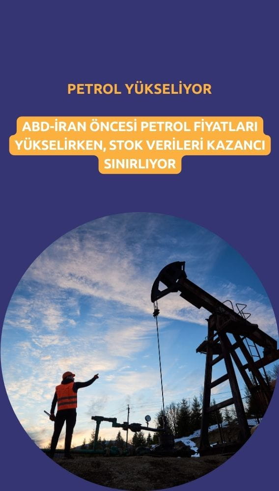 Petrol ABD-İran öncesi yükseliyor, stok artışı kazancı sınırlıyor