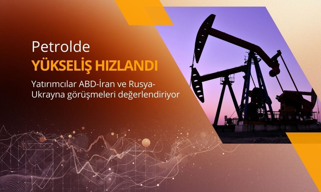 Petrolde güçlü yükseliş: Barış görüşmeleri fiyatlanıyor