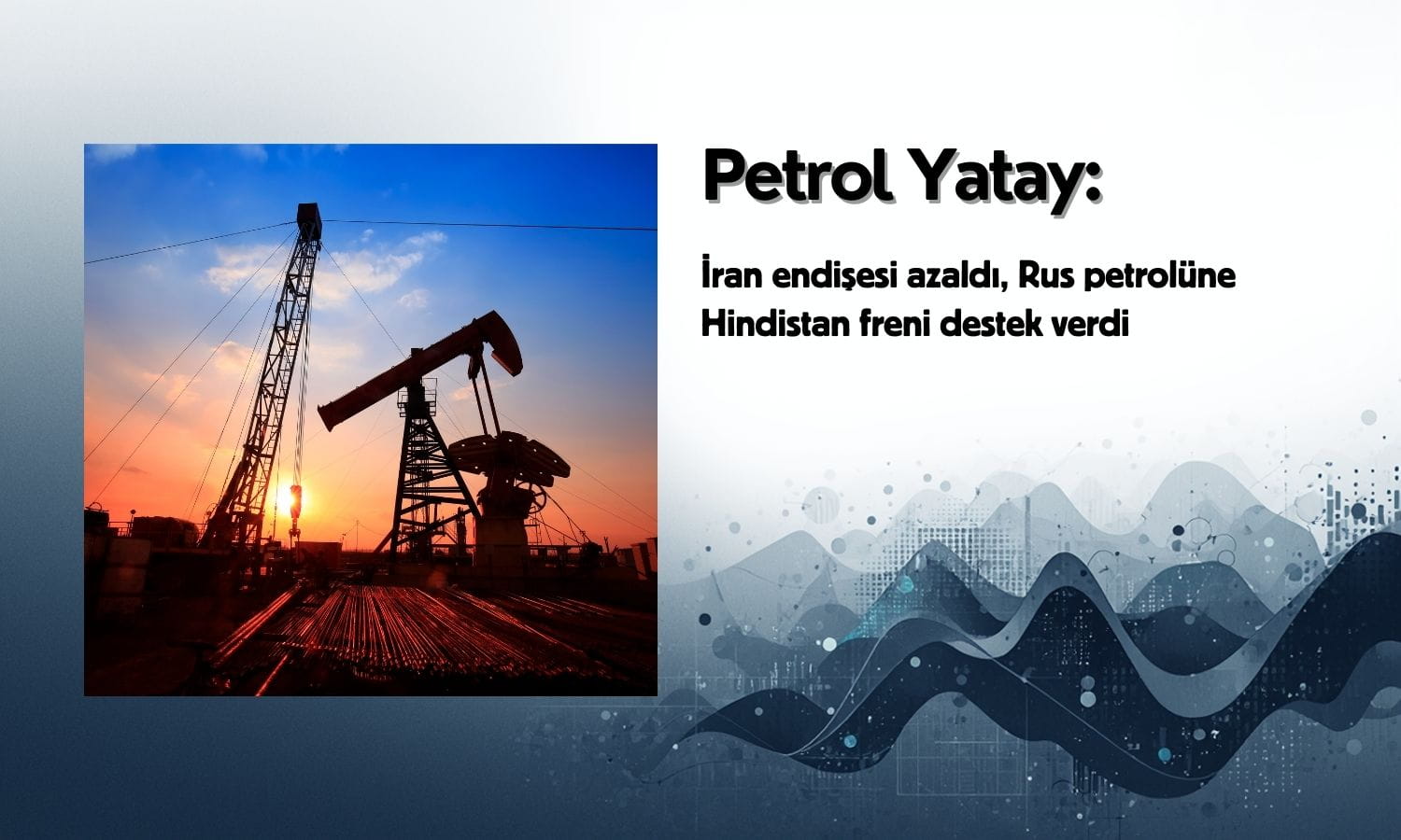 Petrolde yatay seyir: İran endişesi azaldı, Rus petrolüne Hint freni