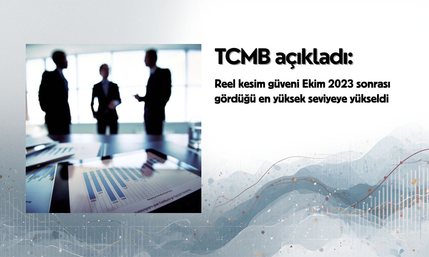 Reel kesim güveni hızlı arttı: 2,5 yılın zirvesi görüldü