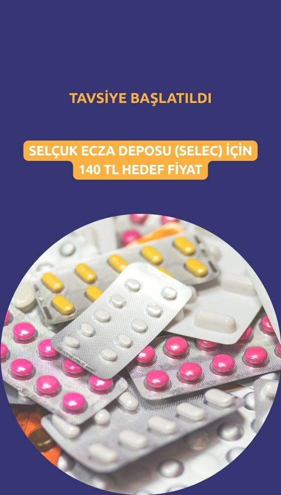 Selçuk Ecza (SELEC) 140 TL hedef fiyatla listeye alındı