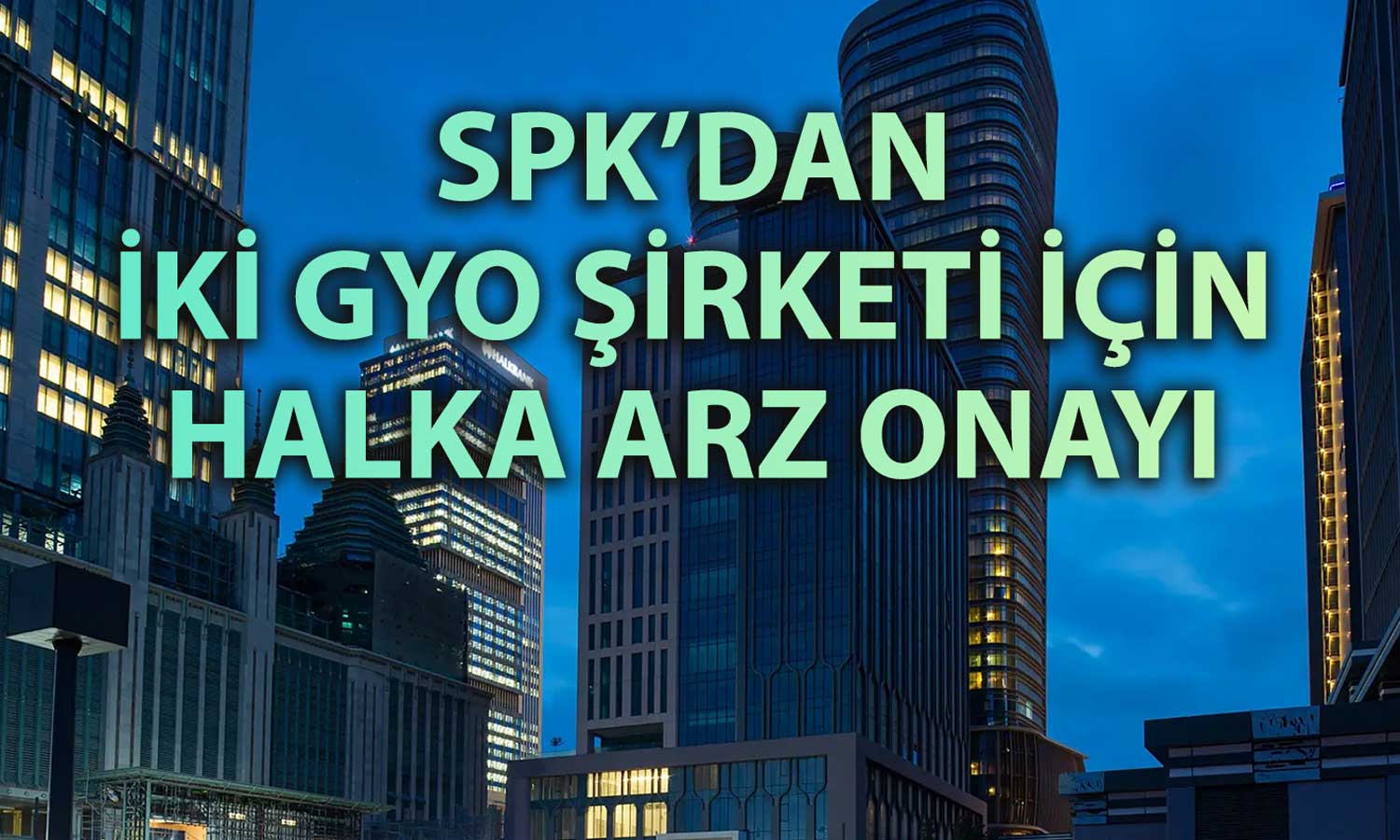 SPK'dan yeşil ışık: Luxera ve Savur GYO borsaya geliyor
