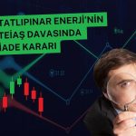 Tatlıpınar Enerji’nin TEİAŞ davasında şirket lehine karar