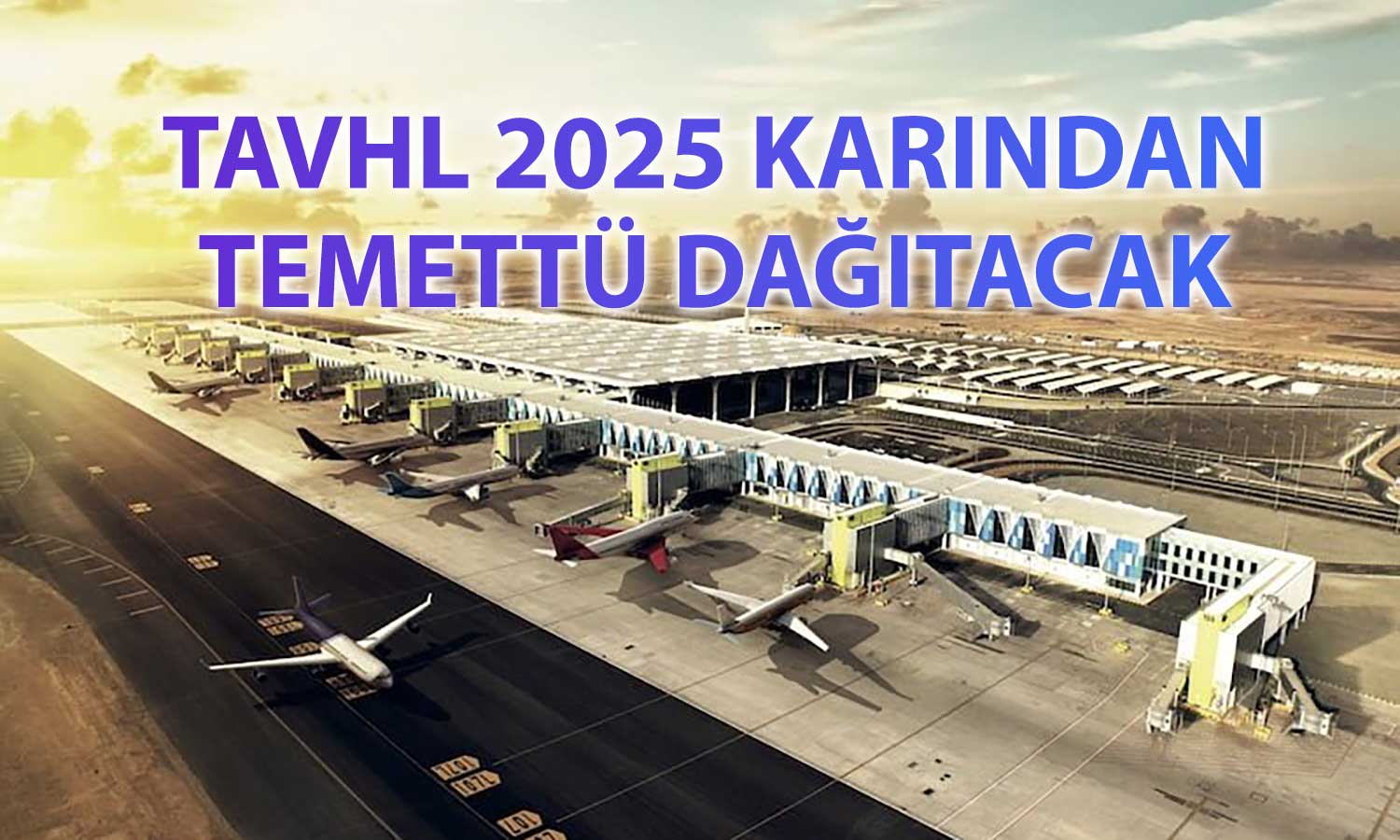 TAV Havalimanları’ndan 1,31 milyar TL’lik temettü kararı
