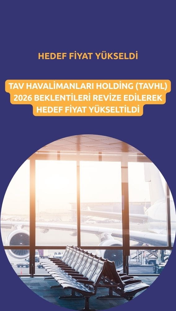 TAVHL hedef fiyatı yükseltildi: Yüzde 41 getiri potansiyeli
