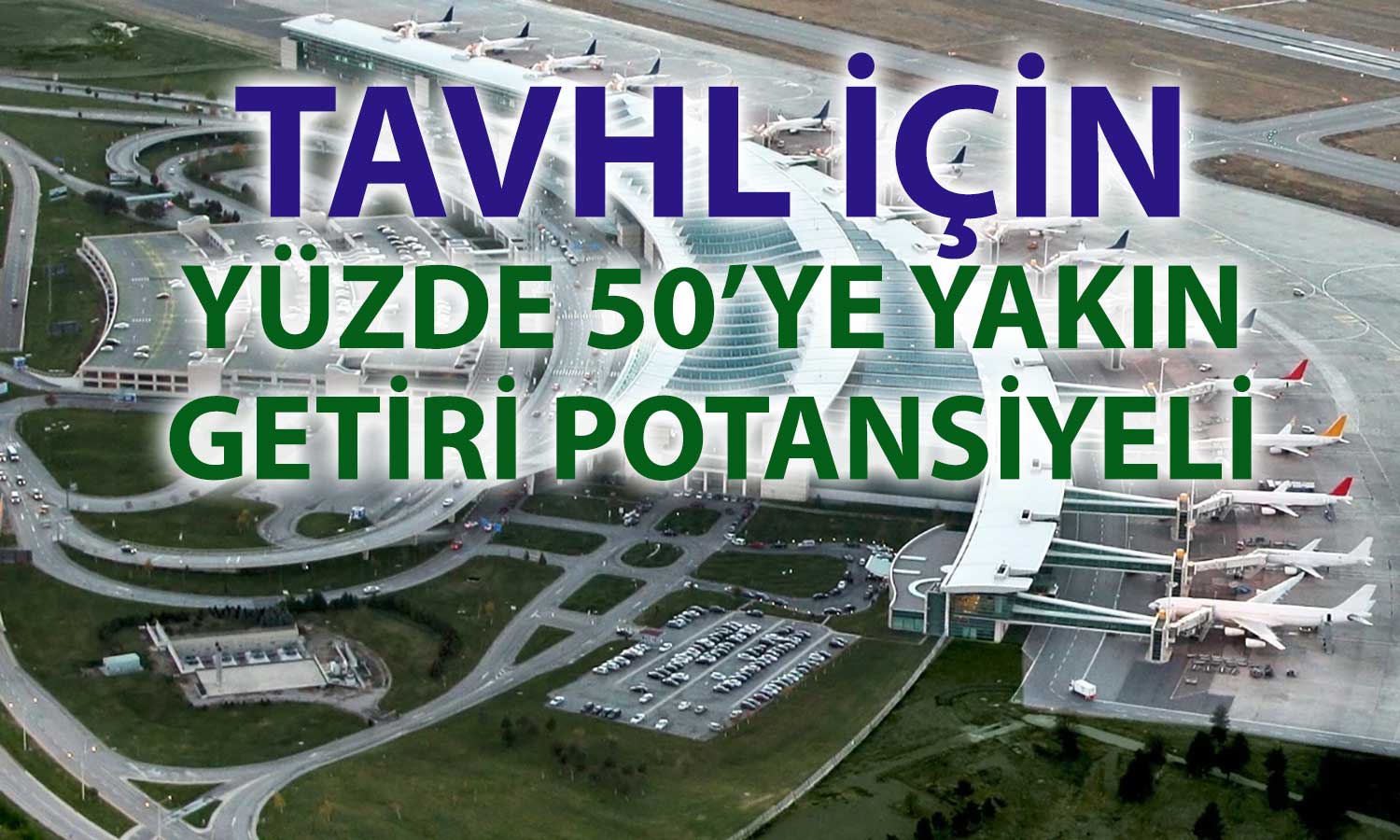 TAVHL’de hedef yukarı revize edildi: Tavsiye korundu