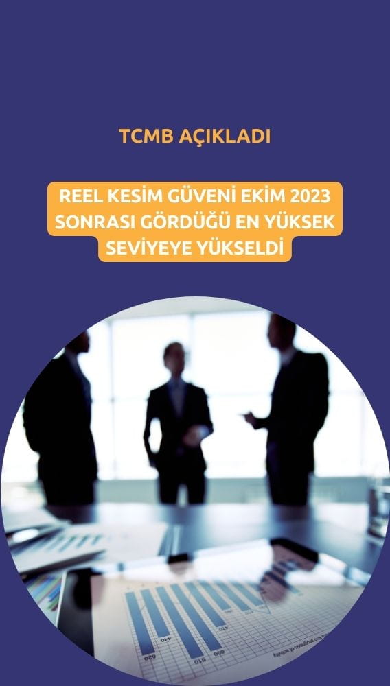Reel kesim güveni hızlı arttı: 2,5 yılın zirvesi görüldü