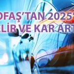 TOFAŞ’tan 2025’te yüksek kar ve büyüme