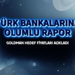 Türk bankalarına olumlu rapor: Goldman hedef fiyatları açıkladı
