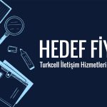 Turkcell (TCELL) için hedef fiyat: 150 TL’yi aşması bekleniyor