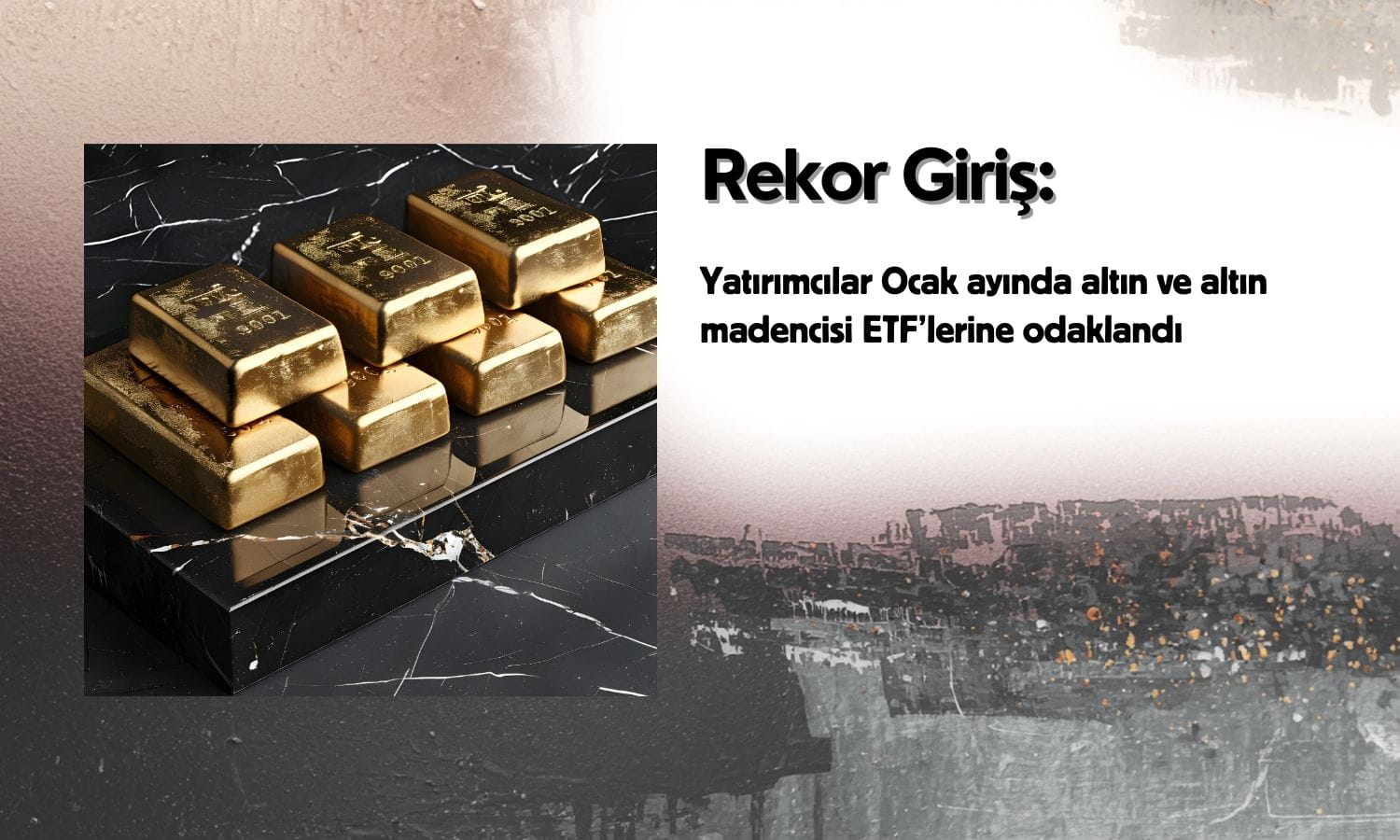 Yatırımcılar Ocak’ta altın ve madenci ETF’lerine rekor giriş yaptı